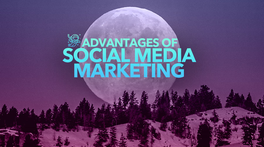 Advantages of Social Media Marketing