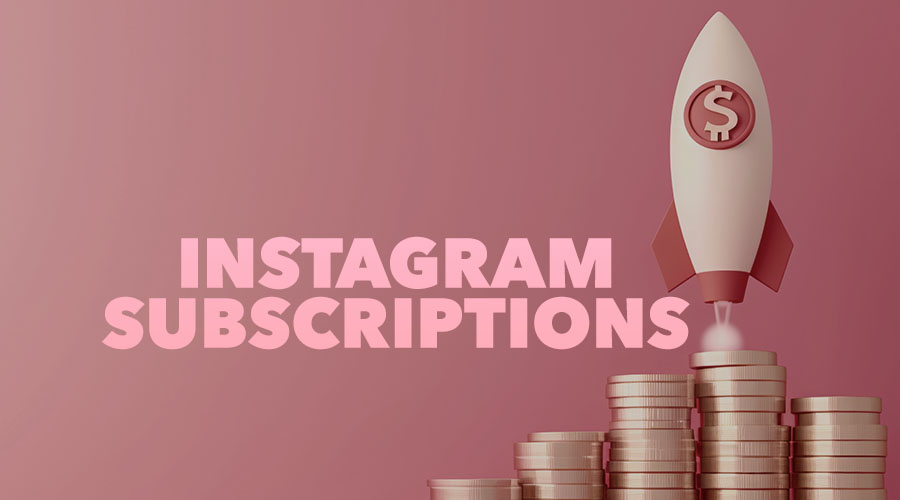 Everything You Need to Know About Instagram Subscriptions