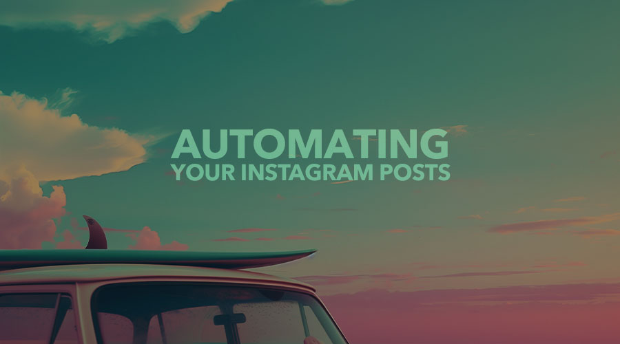 How to Automate Your Instagram Posts