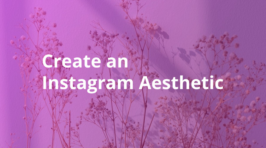 How to Create an Instagram Aesthetic