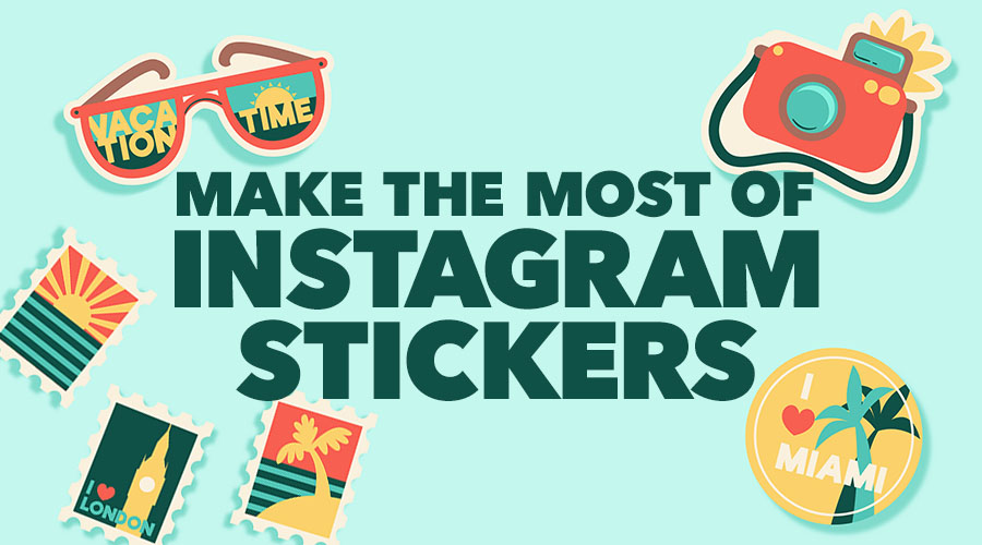 How to Make the Most of Instagram Stickers