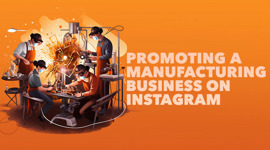How To Promote a Manufacturing Business on Instagram