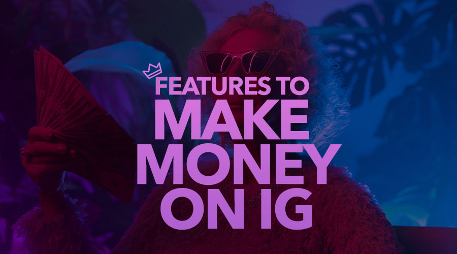 Use These Features to Make Money on Instagram